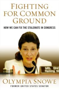 "Fighting For Common Ground: How We Can Fix the Stalemate in Congress" by Olympia Snowe